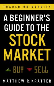 A Beginner’s Guide to the Stock Market Matthew Kratter